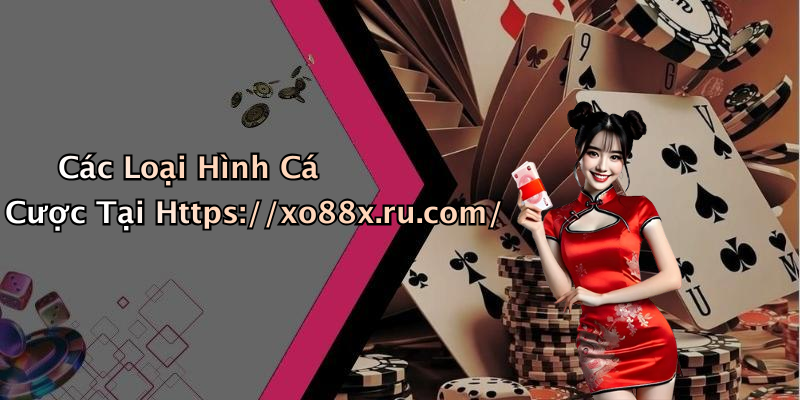 Các Loại Hình Cá Cược Tại Https://xo88x.ru.com/