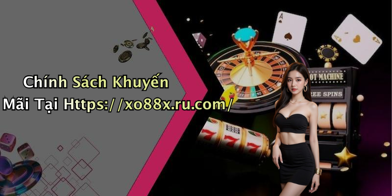 Chính Sách Khuyến Mãi Tại Https://xo88x.ru.com/