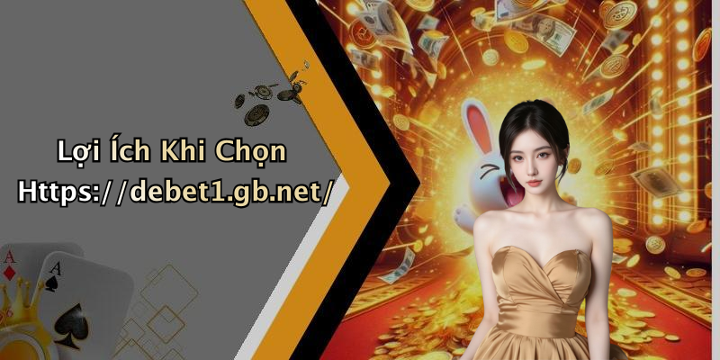 Lợi Ích Khi Chọn Https://debet1.gb.net/
