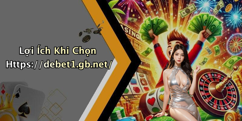 Lợi Ích Khi Chọn Https://debet1.gb.net/
