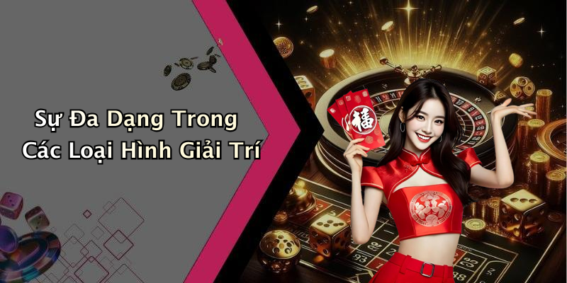 Sự Đa Dạng Trong Các Loại Hình Giải Trí