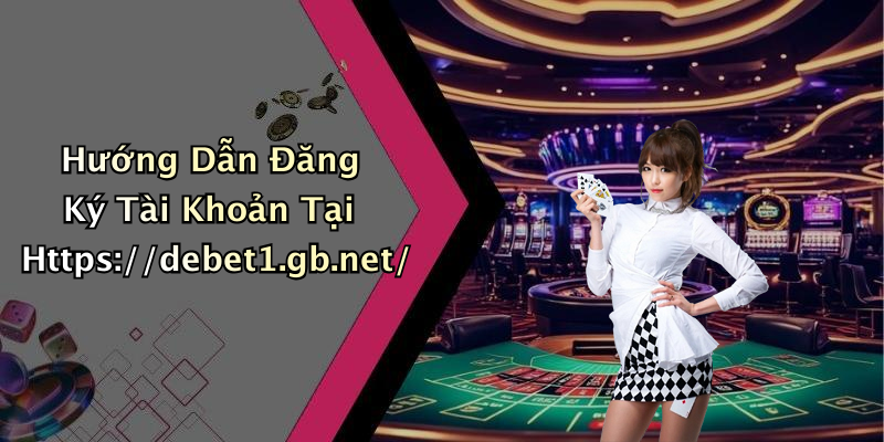 Hướng Dẫn Đăng Ký Tài Khoản Tại Https://debet1.gb.net/