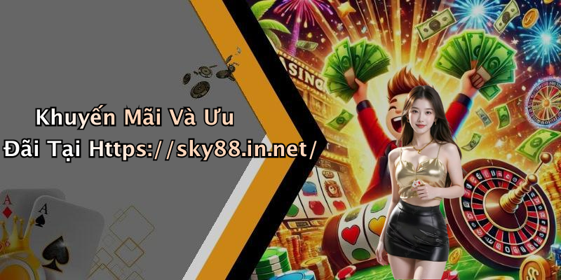 Khuyến Mãi Và Ưu Đãi Tại Https://sky88.in.net/