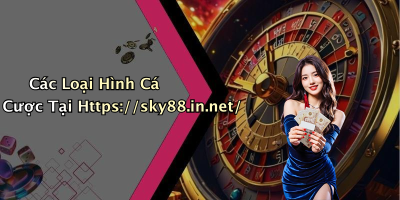 Các Loại Hình Cá Cược Tại Https://sky88.in.net/