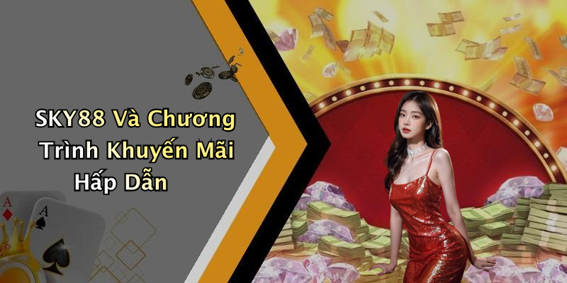 SKY88 Và Chương Trình Khuyến Mãi Hấp Dẫn