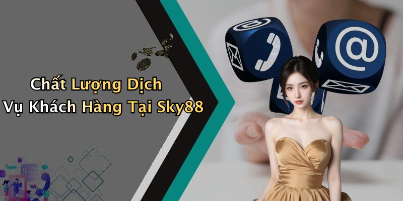 Chất Lượng Dịch Vụ Khách Hàng Tại Sky88