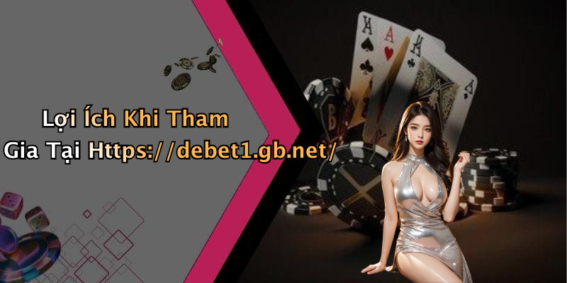Lợi Ích Khi Tham Gia Tại Https://debet1.gb.net/