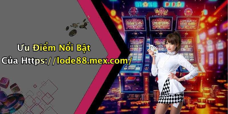 Ưu Điểm Nổi Bật Của Https://lode88.mex.com/