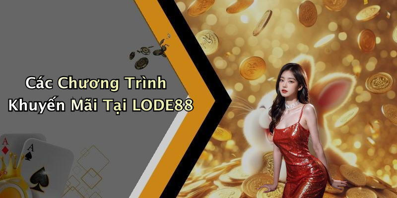 Các Chương Trình Khuyến Mãi Tại LODE88