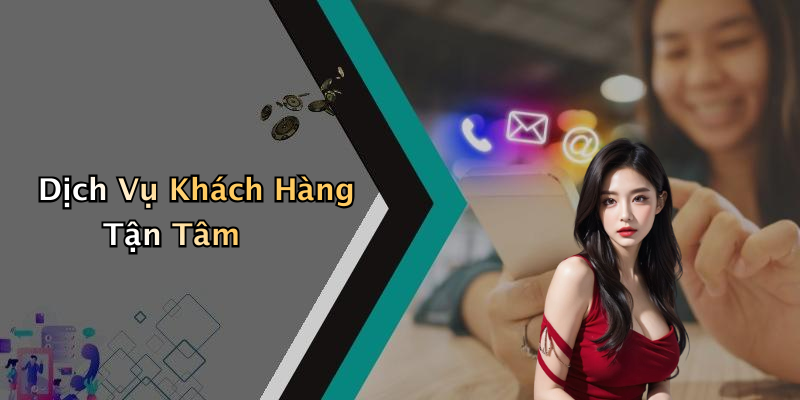 Dịch Vụ Khách Hàng Tận Tâm