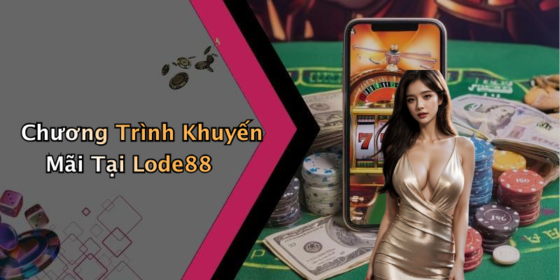 Chương Trình Khuyến Mãi Tại Lode88