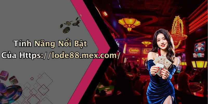 Tính Năng Nổi Bật Của Https://lode88.mex.com/