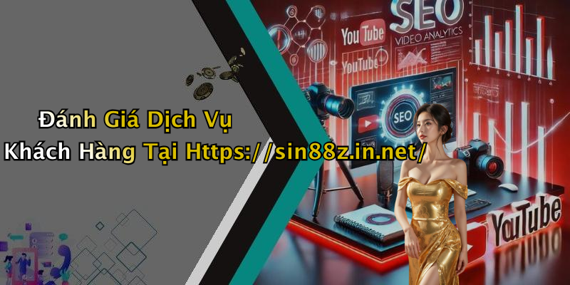 Đánh Giá Dịch Vụ Khách Hàng Tại Https://sin88z.in.net/