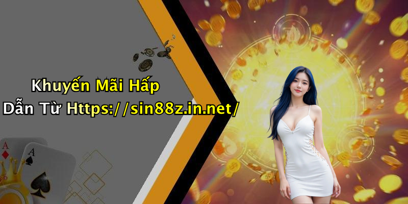 Khuyến Mãi Hấp Dẫn Từ Https://sin88z.in.net/