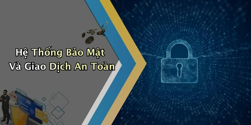 Hệ Thống Bảo Mật Và Giao Dịch An Toàn