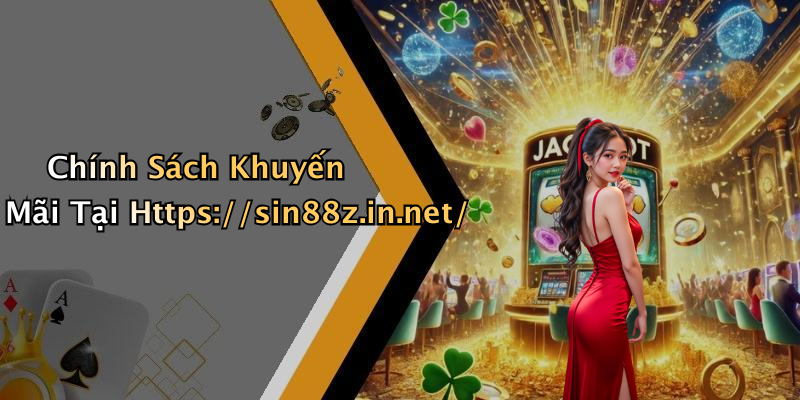 Chính Sách Khuyến Mãi Tại Https://sin88z.in.net/