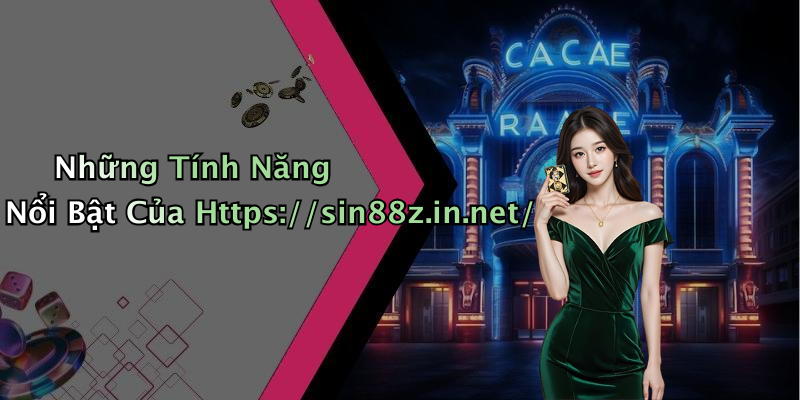 Những Tính Năng Nổi Bật Của Https://sin88z.in.net/