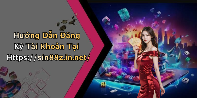 Hướng Dẫn Đăng Ký Tài Khoản Tại Https://sin88z.in.net/