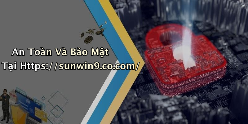 An Toàn Và Bảo Mật Tại Https://sunwin9.co.com/