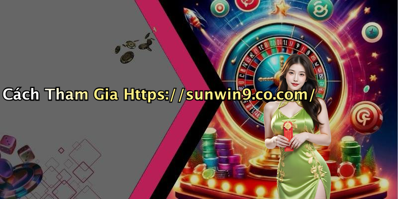 Cách Tham Gia Https://sunwin9.co.com/