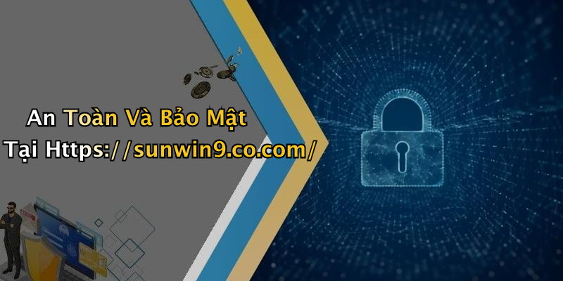 An Toàn Và Bảo Mật Tại Https://sunwin9.co.com/