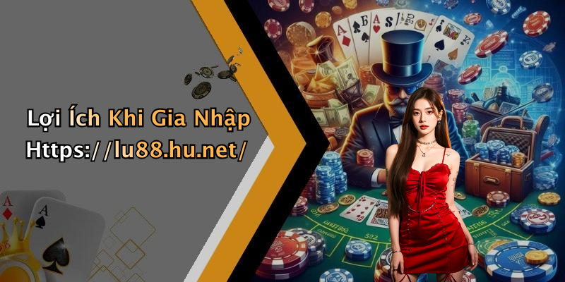 Lợi Ích Khi Gia Nhập Https://lu88.hu.net/