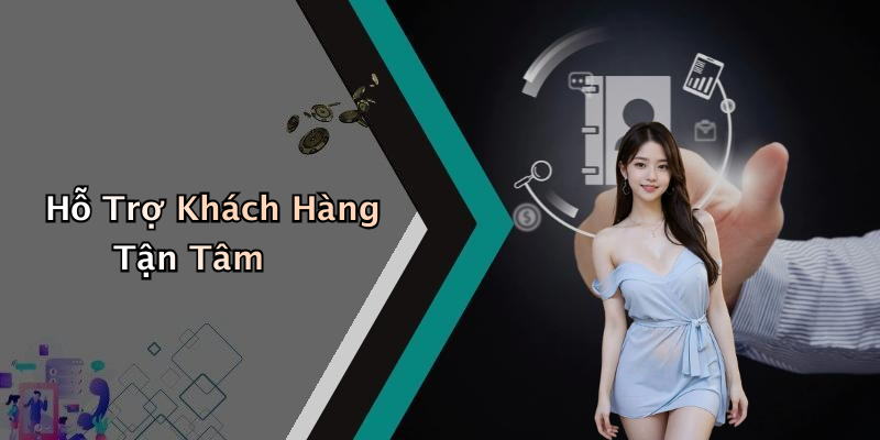 Hỗ Trợ Khách Hàng Tận Tâm