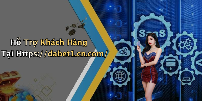 Hỗ Trợ Khách Hàng Tại Https://dabet1.cn.com/