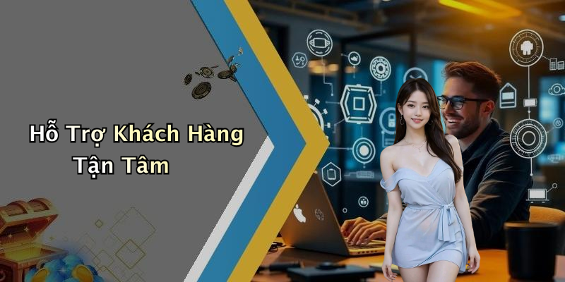 Hỗ Trợ Khách Hàng Tận Tâm