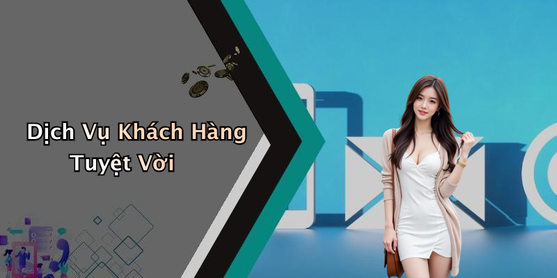 Dịch Vụ Khách Hàng Tuyệt Vời