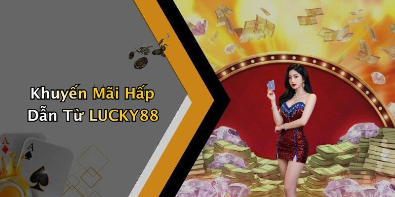 Khuyến Mãi Hấp Dẫn Từ LUCKY88
