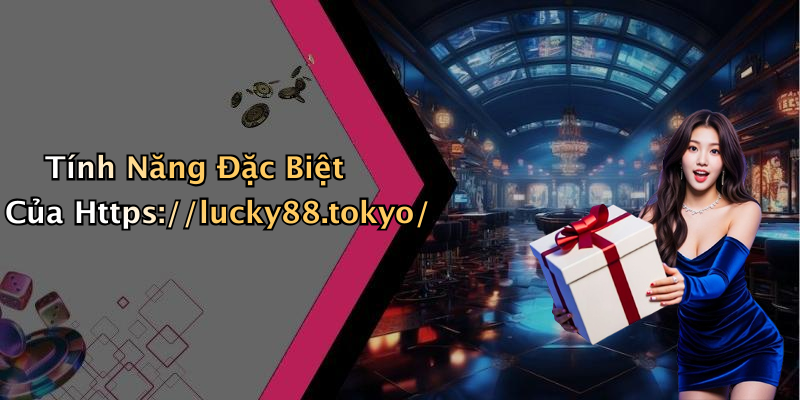 Tính Năng Đặc Biệt Của Https://lucky88.tokyo/