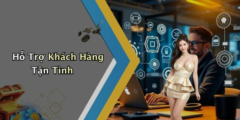 Hỗ Trợ Khách Hàng Tận Tình