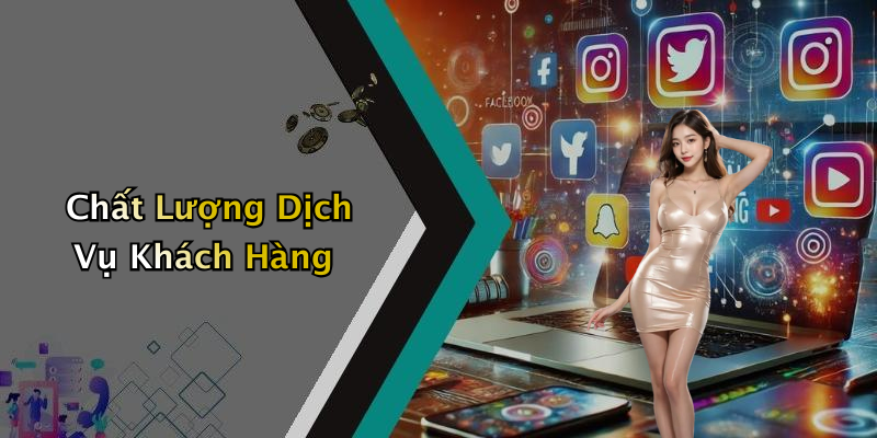 Chất Lượng Dịch Vụ Khách Hàng
