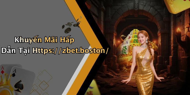 Khuyến Mãi Hấp Dẫn Tại Https://zbet.boston/