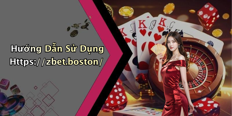 Hướng Dẫn Sử Dụng Https://zbet.boston/