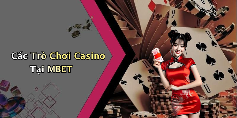 Các Trò Chơi Casino Tại MBET