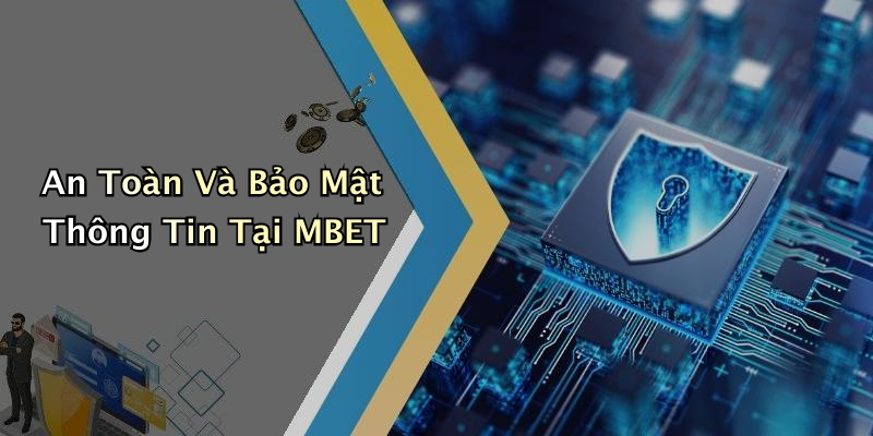An Toàn Và Bảo Mật Thông Tin Tại MBET