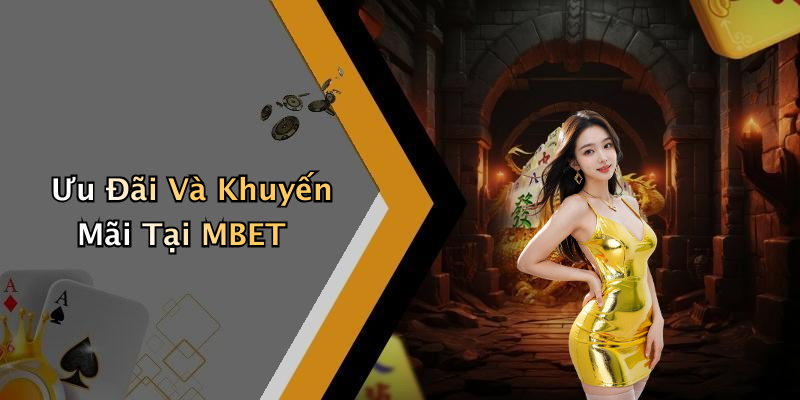 Ưu Đãi Và Khuyến Mãi Tại MBET