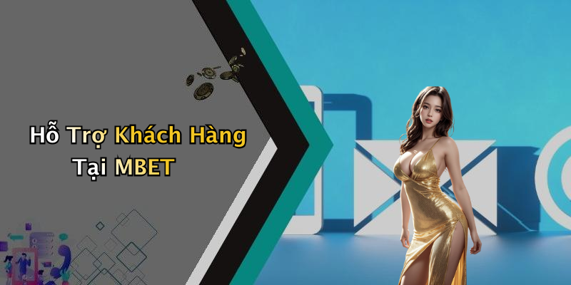 Hỗ Trợ Khách Hàng Tại MBET