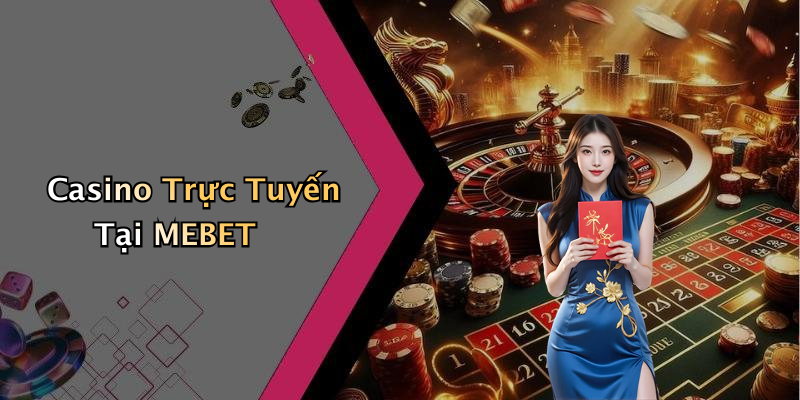 Casino Trực Tuyến Tại MEBET