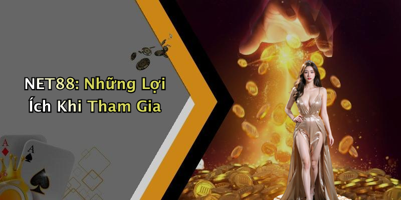 NET88: Những Lợi Ích Khi Tham Gia