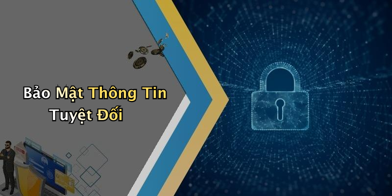 Bảo Mật Thông Tin Tuyệt Đối
