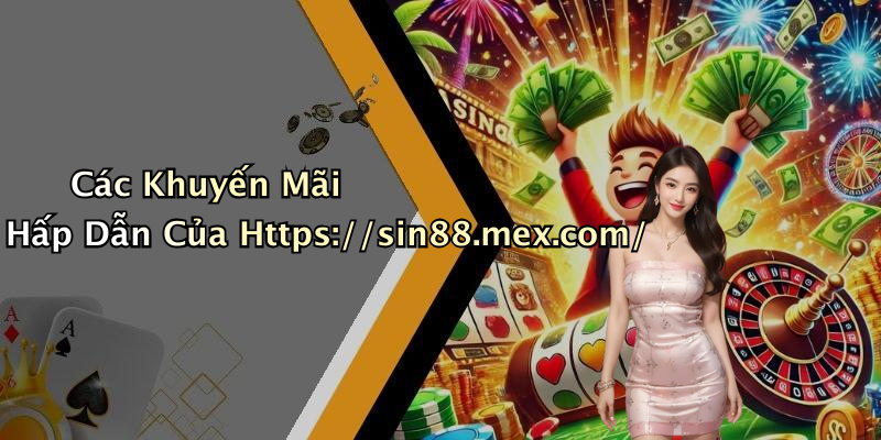 Các Khuyến Mãi Hấp Dẫn Của Https://sin88.mex.com/