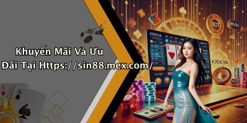 Khuyến Mãi Và Ưu Đãi Tại Https://sin88.mex.com/