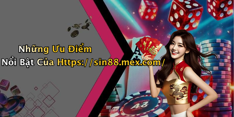 Những Ưu Điểm Nổi Bật Của Https://sin88.mex.com/