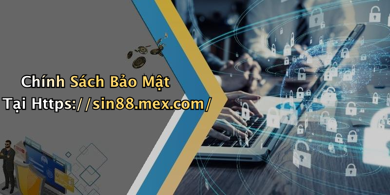 Chính Sách Bảo Mật Tại Https://sin88.mex.com/