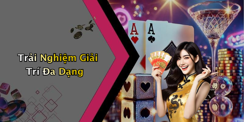 Trải Nghiệm Giải Trí Đa Dạng