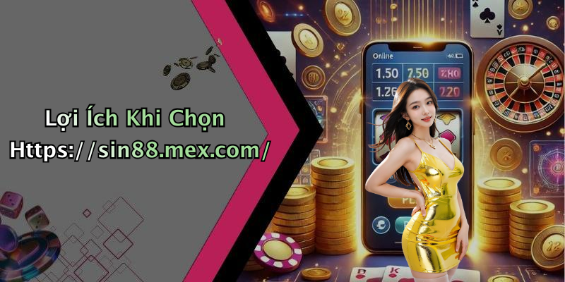 Lợi Ích Khi Chọn Https://sin88.mex.com/