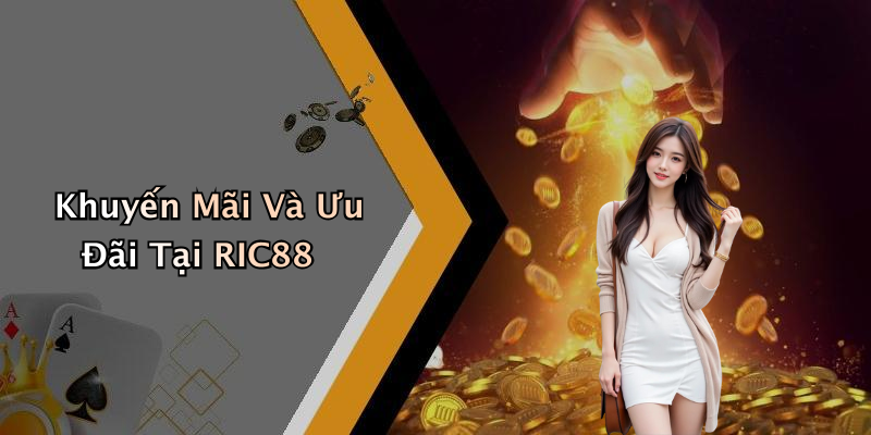 Khuyến Mãi Và Ưu Đãi Tại RIC88